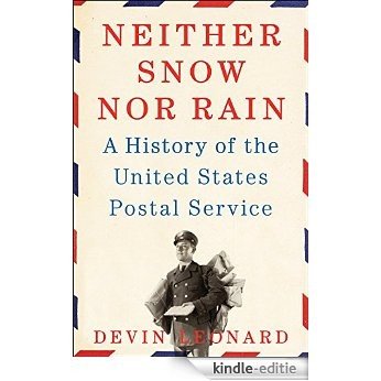 Neither Snow nor Rain: A History of the United States Postal Service [Kindle-editie]