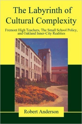 The Labyrinth of Cultural Complexity: Fremont High Teachers, the Small School Policy, and Oakland Inner-City Realities