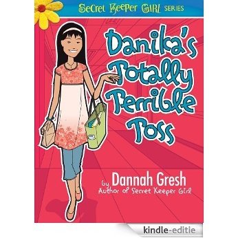 Danika's Totally Terrible Toss (Secret Keeper Girl Fiction) [Kindle-editie]