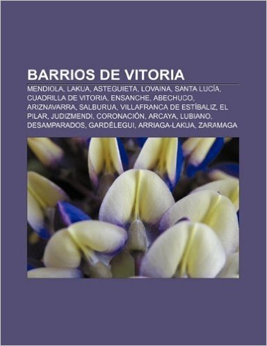 Barrios de Vitoria: Mendiola, Lakua, Asteguieta, Lovaina, Santa Lucia, Cuadrilla de Vitoria, Ensanche, Abechuco, Ariznavarra, Salburua