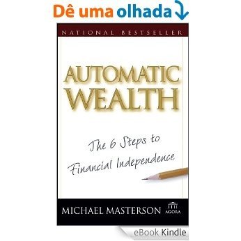 Automatic Wealth: The Six Steps to Financial Independence (Agora Series) [eBook Kindle]
