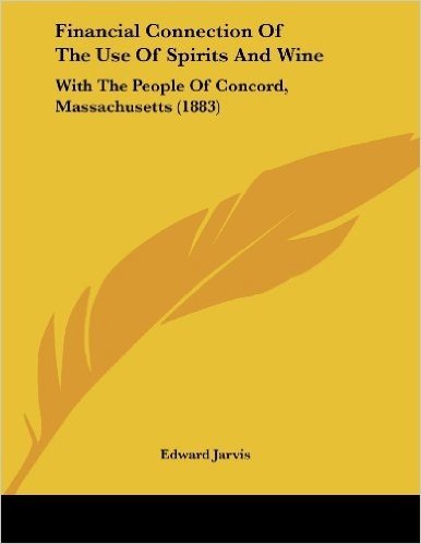 Financial Connection of the Use of Spirits and Wine: With the People of Concord, Massachusetts (1883) baixar