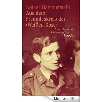 Aus dem Freundeskreis der »Weißen Rose«: Otmar Hammerstein - Eine biographische Erkundung (German Edition) [Kindle-editie]