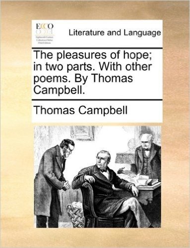 The Pleasures of Hope; In Two Parts. with Other Poems. by Thomas Campbell.