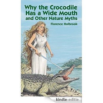 Why the Crocodile Has a Wide Mouth: and Other Nature Myths (Dover Children's Classics) [Kindle-editie] beoordelingen