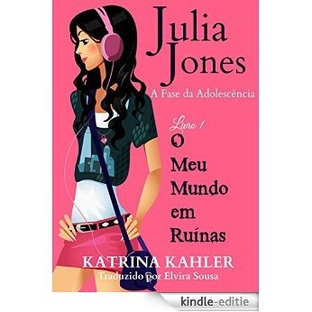 Julia Jones - A Fase da Adolescência - Livro 1 - O Meu Mundo em Ruínas (Portuguese Edition) [Kindle-editie]