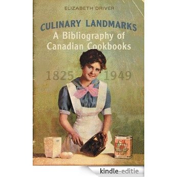 Culinary Landmarks: A Bibliography of Canadian Cookbooks, 1825-1949 (Studies in Book and Print Culture) [Kindle-editie]