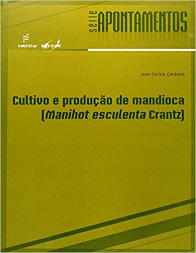 Cultivo E Producao De Mandioca - Manihot Esculenta Crantz