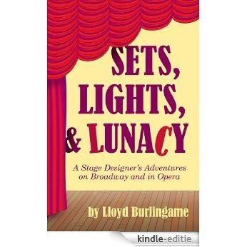 Sets, Lights, & Lunacy: A Stage Designer's Adventures on Broadway and in Opera (English Edition) [Kindle-editie]