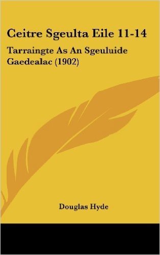 Ceitre Sgeulta Eile 11-14: Tarraingte as an Sgeuluide Gaedealac (1902)