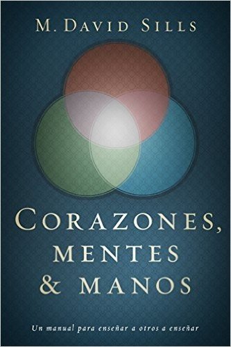 Corazones, Mentes y Manos: Un Manual Para Entrenar Pastores