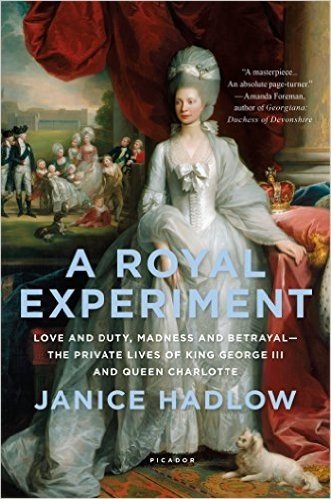 A Royal Experiment: Love and Duty, Madness and Betrayal the Private Lives of King George III and Queen Charlotte