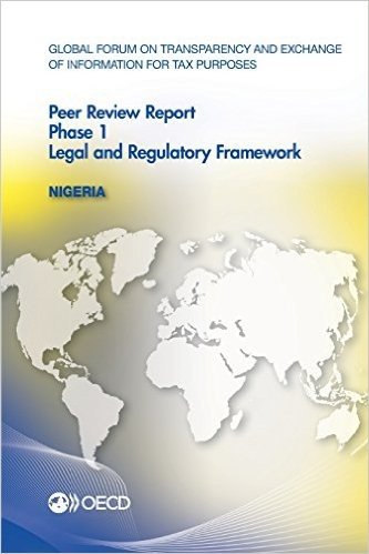 Global Forum on Transparency and Exchange of Information for Tax Purposes Peer Reviews: Nigeria 2013: Phase 1: Legal and Regulatory Framework