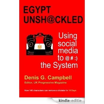 Egypt Unshackled: Using social media to @#:) the System (English Edition) [Kindle-editie]