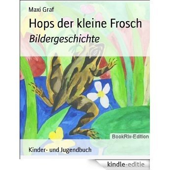 Hops der kleine Frosch: Bildergeschichte (German Edition) [Kindle-editie]