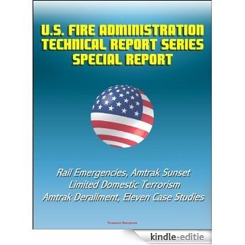 U.S. Fire Administration Technical Report Series Special Report: Rail Emergencies, Amtrak Sunset Limited Domestic Terrorism, Amtrak Derailment, Eleven Case Studies (English Edition) [Kindle-editie]
