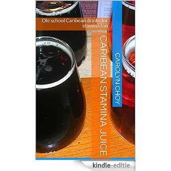 CARIBEAN STAMINA JUICE: Ole school Caribean drinks for stamina too (English Edition) [Kindle-editie]