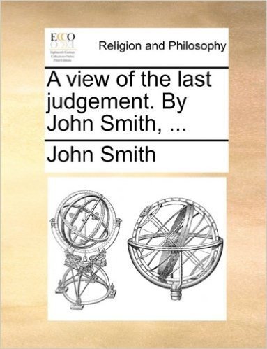 A View of the Last Judgement. by John Smith, ...