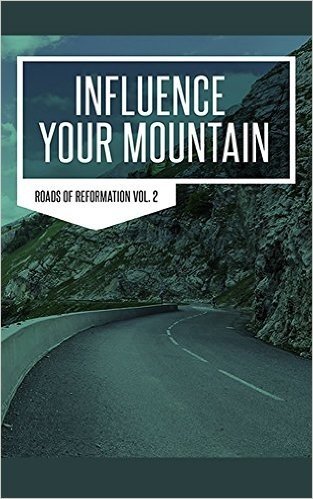 Influence Your Mountain Roads to Reformation II (English Edition)