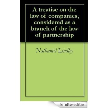 A treatise on the law of companies, considered as a branch of the law of partnership (English Edition) [Kindle-editie]