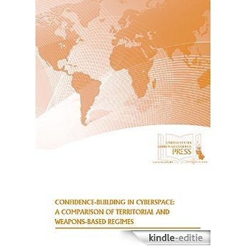 Confidence Building in Cyberspace: A Comparison of Territorial and Weapons-Based Regimes (English Edition) [Kindle-editie]