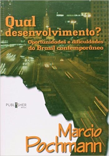 Qual Desenvolvimento? Oportunidades E Dificuldades Do Brasil Contemporâneo baixar