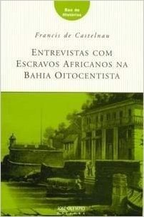 Entrevistas com Escravos Africanos na Bahia Oitocentista - Coleção Baú de Histórias