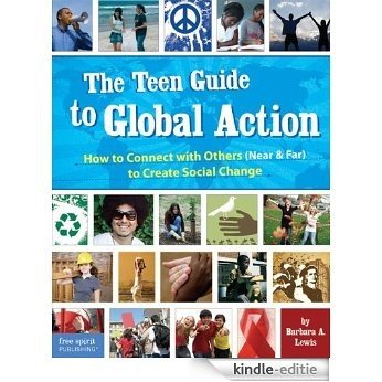 The Teen Guide to Global Action: How to Connect with Others (Near & Far) to Create Social Change (English Edition) [Kindle-editie]