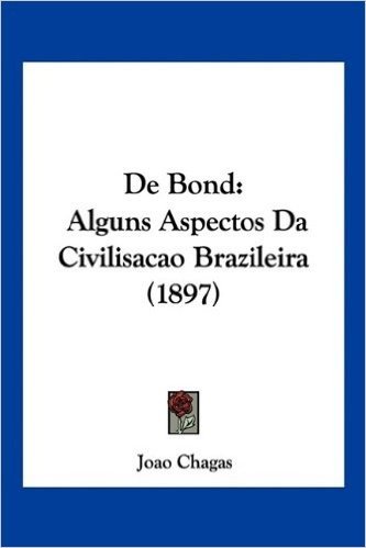 de Bond: Alguns Aspectos Da Civilisacao Brazileira (1897)