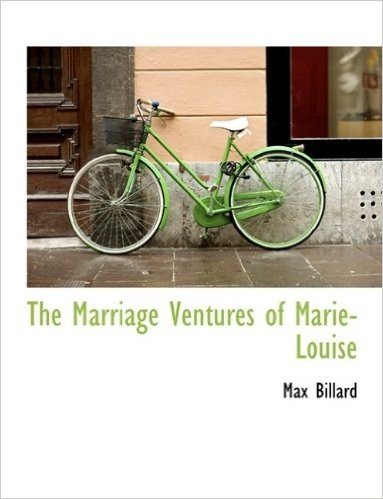 The Marriage Ventures of Marie-Louise