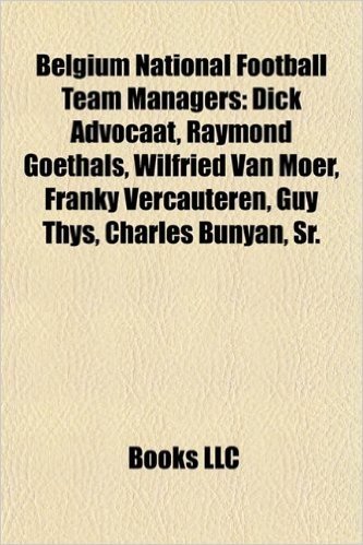 Belgium National Football Team Managers: Dick Advocaat, Raymond Goethals, Wilfried Van Moer, Franky Vercauteren, Guy Thys, Charles Bunyan, Sr.