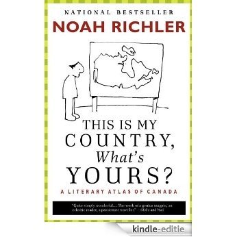 This Is My Country, What's Yours?: A Literary Atlas of Canada [Kindle-editie]