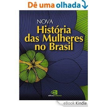 Nova história das mulheres no Brasil [eBook Kindle]