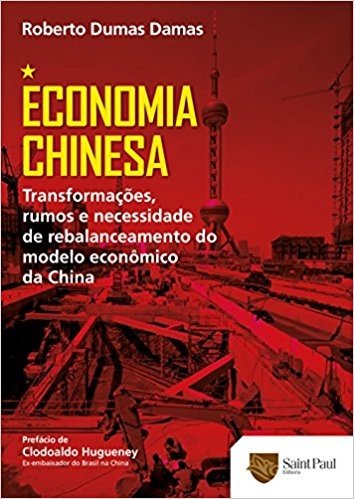 Economia Chinesa. Transformações, Rumos e Necessidade de Rebalanceamento do Modelo Econômico da China 2014
