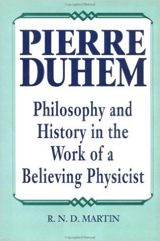 Pierre Duhem: Philosophy and History in the Work of a Believing Physicist