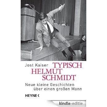 Typisch Helmut Schmidt: Neue kleine Geschichten über einen großen Mann (German Edition) [Kindle-editie]