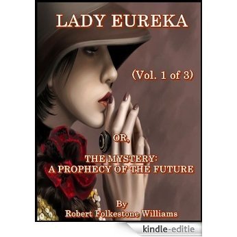 Lady Eureka (Vol. 1 of 3) or, The Mystery : A Prophecy of the Future (English Edition) [Kindle-editie]