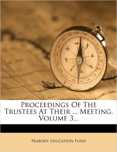 Proceedings of the Trustees at Their ... Meeting, Volume 3...