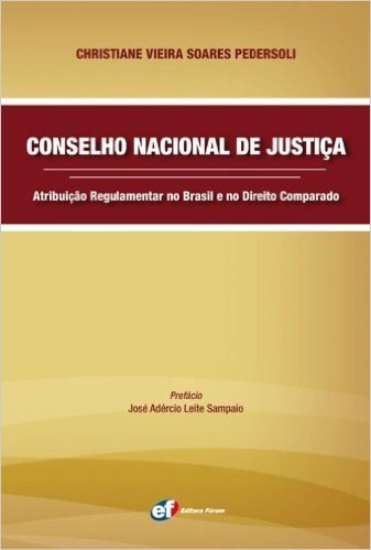 Conselho Nacional de Justiça. Atribuição Regulamentar no Brasil e no Direito Comparado