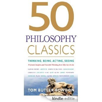 50 Philosophy Classics: Thinking, Being, Acting, Seeing: Profound Insights and Powerful Thinking from Fifty Key Books (50 Classics) [Kindle-editie]