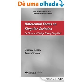 Differential Forms on Singular Varieties: De Rham and Hodge Theory Simplified (Chapman & Hall/CRC Pure and Applied Mathematics) [Réplica Impressa] [eBook Kindle]