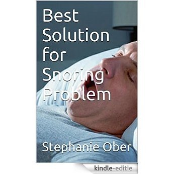 Best Solution for Snoring Problem (English Edition) [Kindle-editie]