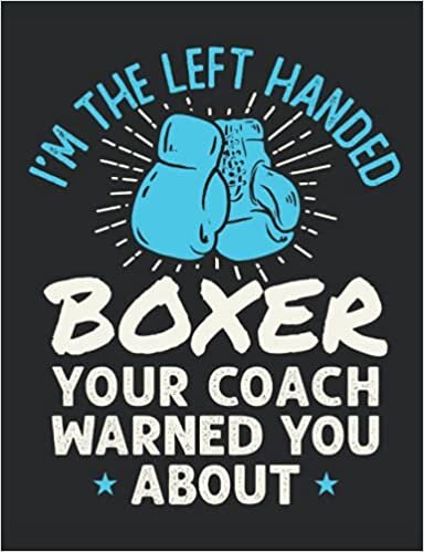 indir I&#39;m the Left Handed Boxer Your Coach Warned You About: Boxing Notebook, Blank Paperback Book to write in, Boxer Gift, 150 pages, college ruled