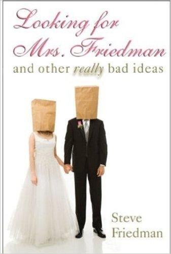 Looking for Mrs. Friedman: And Other Really Bad Ideas