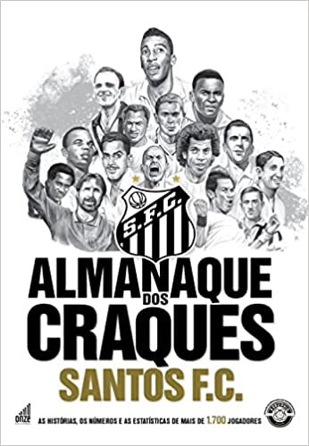 Almanaque dos Craques do Santos FC: A história, os números e estatísticas de todos os jogadores que atuaram no Santos FC