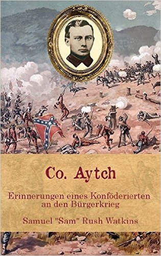 Co. Aytch: Erinnerungen eines Konföderierten an den Bürgerkrieg (German Edition)