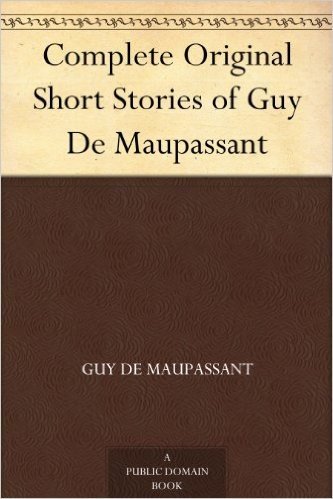 Complete Original Short Stories of Guy De Maupassant (English Edition)