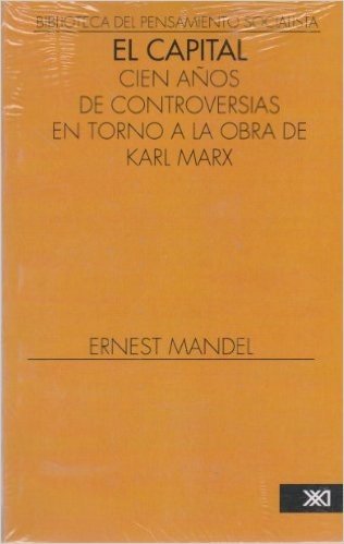 Capital, El. Cien Anos de Controversias En Torno a la Obra de Karl Marx