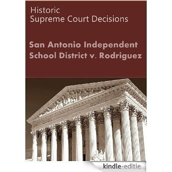 San Antonio Independent School District v. Rodriguez, 411 U.S. 1 (1973) (50 Most Cited Cases) (English Edition) [Kindle-editie]