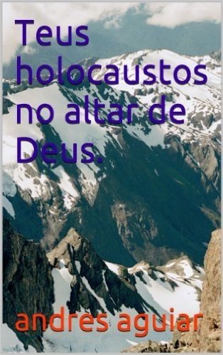 Teus holocaustos no altar de Deus.
